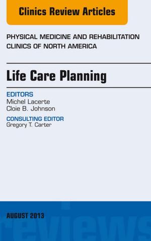 Cover of the book Life Care Planning, An Issue of Physical Medicine and Rehabilitation Clinics, E-Book by Sam Silverman, DVM, PhD, DACVR, Lisa Tell, DVM, PhD, DABVP(Avian), DACZM