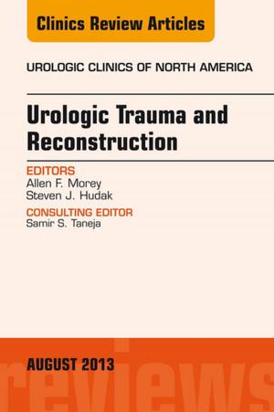 Cover of the book Urologic Trauma and Reconstruction, An issue of Urologic Clinics, E-Book by Charles Deehan, Catherine Meredith, MPH, BA, DCRT, TQFE, CertCT, Paul R Symonds, TD MD FRCP FRCR, John A Mills, PhD MIPEM CPhys