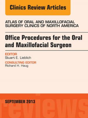 Cover of the book Office Procedures for the Oral and Maxillofacial Surgeon, An Issue of Atlas of the Oral and Maxillofacial Surgery Clinics, E-Book by Theodore X. O'Connell, MD, Ryan Pedigo, Thomas Blair
