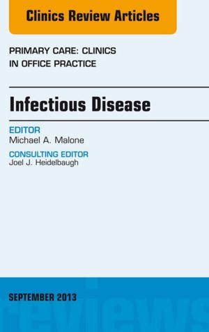 Cover of the book Infectious Disease, An Issue of Primary Care Clinics in Office Practice, E-Book by Therese C. O'Connor, MB, FFARCSI, Stephen E. Abram, MD