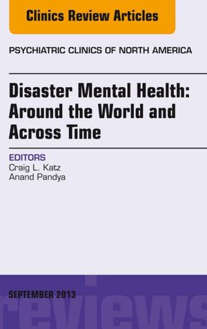 Cover of the book Disaster Mental Health: Around the World and Across Time, An Issue of Psychiatric Clinics, E-Book by Lloyd I. Sederer, MD