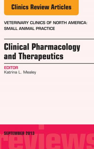 Cover of the book Clinical Pharmacology and Therapeutics, An Issue of Veterinary Clinics: Small Animal Practice - E-Book by Bernard Liebgott, DDS, MScD, PhD