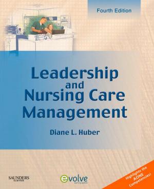 Cover of the book Leadership and Nursing Care Management - E-Book by Sharon L. Lewis, RN, PhD, FAAN, Susan A. Sandstrom, RN, MSN, BC, CNE, Linda Bucher, RN, PhD, CEN, CNE, Margaret M. Heitkemper, RN, PhD, FAAN, Mariann M. Harding, PhD, RN, CNE, Jeffrey Kwong, DNP, MPH, ANP-BC, Dottie Roberts, RN, MSN, MACI, CMSRN, OCNS-C, CNE