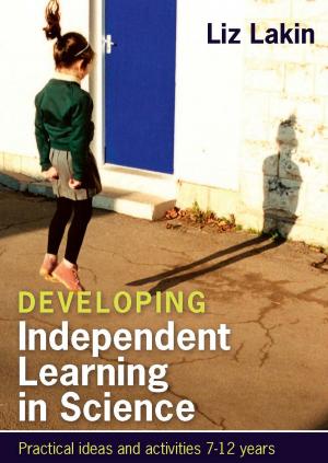 bigCover of the book Developing Independent Learning In Science: Practical Ideas And Activities For 7-12 Year Olds by 