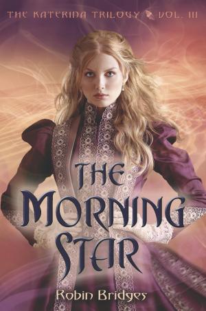 Cover of the book The Katerina Trilogy, Vol. III: The Morning Star by Christine Brodien-Jones