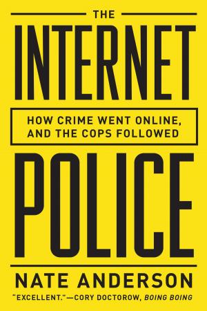 Cover of the book The Internet Police: How Crime Went Online, and the Cops Followed by Martha Serpas