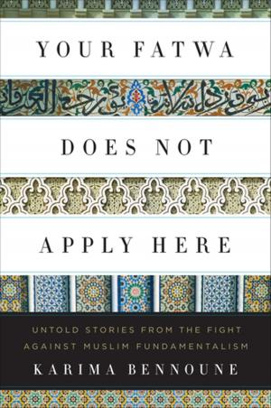 Cover of the book Your Fatwa Does Not Apply Here: Untold Stories from the Fight Against Muslim Fundamentalism by Bruce Bliven Jr.