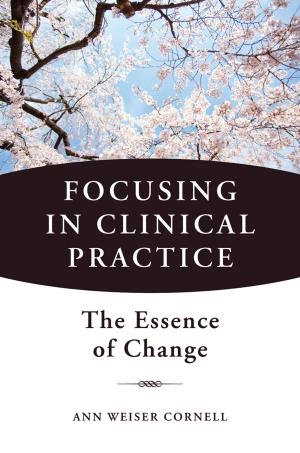 Cover of the book Focusing in Clinical Practice: The Essence of Change by Janet R. Shapiro, Ph.D., Jeffrey S. Applegate, Ph.D.