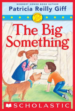 Cover of the book Fiercely and Friends: The Big Something by Gordon Korman