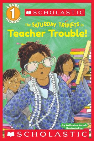 Cover of the book Scholastic Reader Level 1: The Saturday Triplets #3: Teacher Trouble! by Denise Gosliner Orenstein