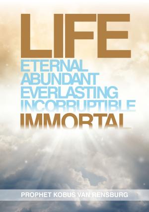 Cover of the book Life Eternal Abundant Everlasting Incorruptible by George DeTellis