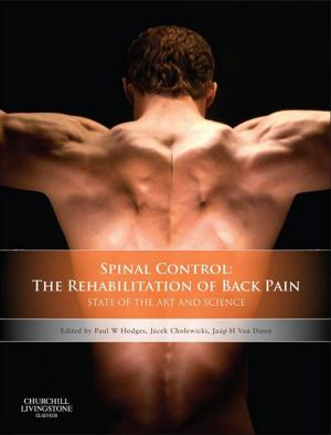 Cover of the book Spinal Control: The Rehabilitation of Back Pain E-Book by Esther Chang, RN, CM, PhD, MEdAdmin, BAppSc(AdvNur), DNE, Amanda Johnson, RN, DipT(Nsg), PhD, MHScEd