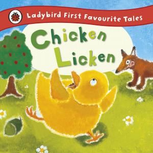 Cover of the book Chicken Licken: Ladybird First Favourite Tales by Allan Ahlberg