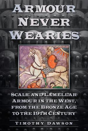 Cover of Armour Never Wearies Scale and Lamellar Armour in the West, from the Bronze Age to the 19th Century