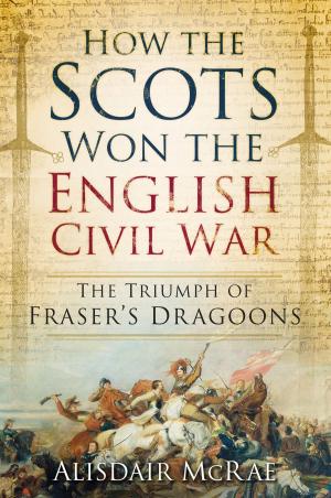 Cover of the book How the Scots Won the English Civil War by Martin Dufferwiel