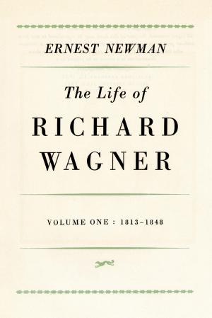 bigCover of the book Life of Richard Wagner, Volume 1: 1813-1848 by 