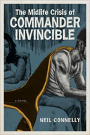 Cover of the book The Midlife Crisis of Commander Invincible by Brendan Galvin