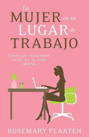 Cover of the book La mujer en su lugar de trabajo by Nancy Leigh DeMoss, Mary A. Kassian