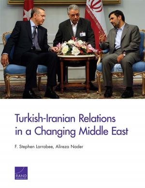 Cover of the book Turkish-Iranian Relations in a Changing Middle East by Angel Rabasa, John Gordon, IV, Peter Chalk, Audra K. Grant, K. Scott McMahon