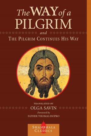 Cover of the book The Way of a Pilgrim and The Pilgrim Continues His Way by Laraine Herring