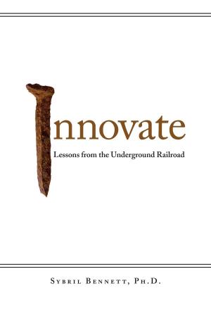 Cover of the book Innovate: Lessons from the Underground Railroad by Casey Jurado