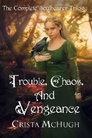 Book cover of Trouble, Chaos and Vengeance: The Complete Soulbearer Trilogy