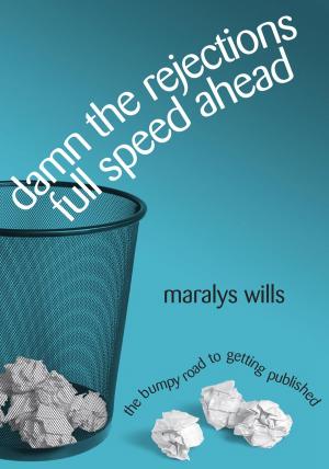bigCover of the book Damn the Rejections, Full Speed Ahead: The Bumpy Road to Getting Published by 