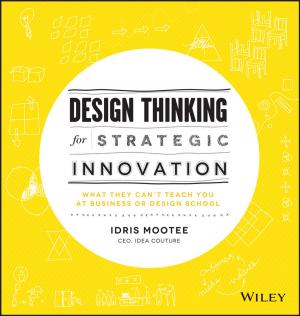 Cover of the book Design Thinking for Strategic Innovation by Ian Maddock, Atle Harby, Paul Kemp, Paul J. Wood