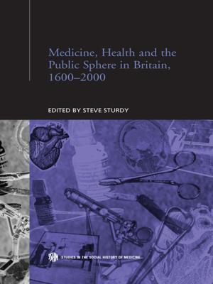 Cover of the book Medicine, Health and the Public Sphere in Britain, 1600-2000 by H. Dean Nielsen, William K. Cummings