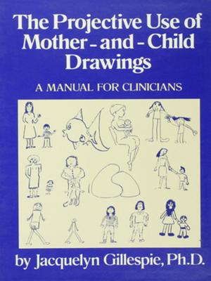 Cover of the book The Projective Use Of Mother-And- Child Drawings: A Manual by Pamela Knight, Ruth Swanwick