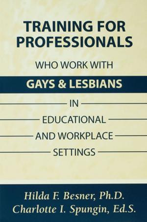Cover of the book Training Professionals Who Work With Gays and Lesbians in Educational and Workplace Settings by Oliver James