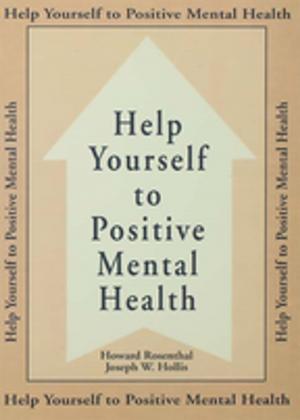 Cover of the book Help Yourself To Positive Mental Health by Elisabeth Cleve