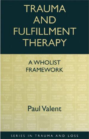 Cover of the book Trauma and Fulfillment Therapy: A Wholist Framework by Alan Shelston