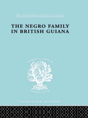Cover of the book The Negro Family in British Guiana by Jude Smith Rachele