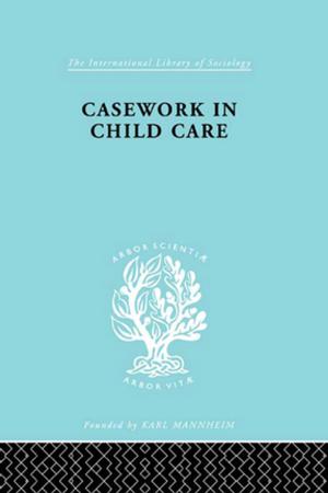 Cover of the book Casework in Childcare by Lizette Gradén