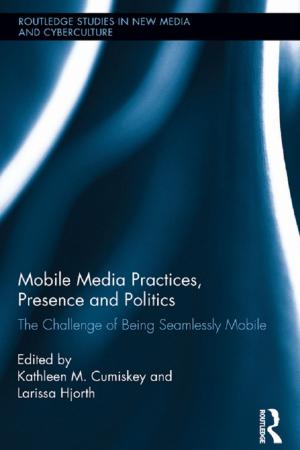 Cover of the book Mobile Media Practices, Presence and Politics by J Dianne Garner, Cheryl Claassen