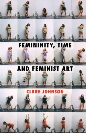 Cover of the book Femininity, Time and Feminist Art by Anna Andrews