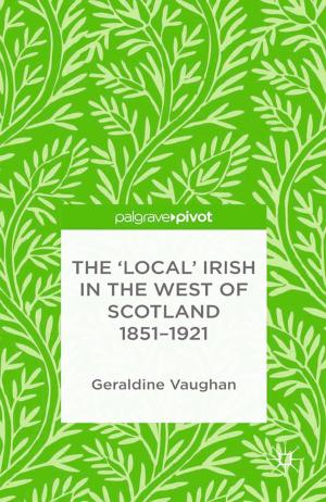 Cover of the book The 'Local' Irish in the West of Scotland 1851-1921 by Åsa Wettergren