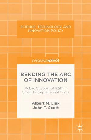 Cover of the book Bending the Arc of Innovation: Public Support of R&D in Small, Entrepreneurial Firms by A. Storm