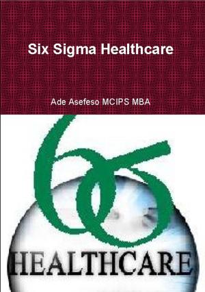 Cover of the book Six Sigma Healthcare by Sylvia Görnert-Stuckmann
