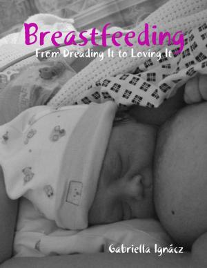Cover of the book Breastfeeding: From Dreading It to Loving It by Marie Strobel