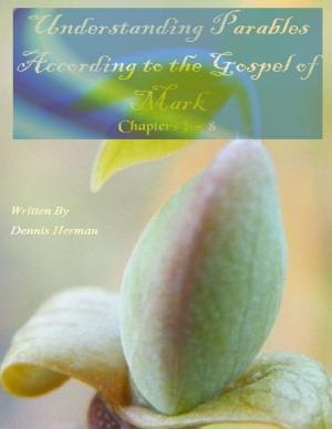bigCover of the book Understanding Parables According to the Gospel of Mark: Chapters 1 to 8 by 