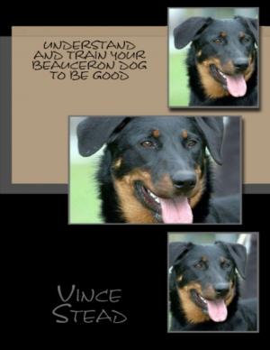 Cover of the book Understand and Train Your Beauceron Dog to Be Good by Sheikh Sadooq