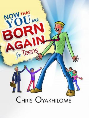 Cover of the book Now That You Are Born Again For Teens by Joseph Prince