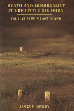 Cover of Death and Immortality at the Little BigHorn: Vol I, Custer's Last Stand