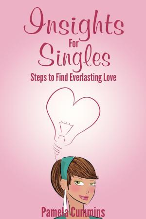 Cover of the book Insights for Singles: Steps to Find Everlasting Love by Behold Mawuko