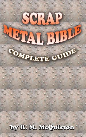 Cover of the book Scrap Metal Bible: Complete Guide by Larry M. Jacobson, MBA, Ed.D