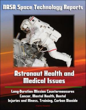 Cover of NASA Space Technology Reports: Astronaut Health and Medical Issues, Long-Duration Mission Countermeasures, Cancer, Mental Health, Dental, Injuries and Illness, Training, Carbon Dioxide