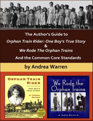 Cover of the book The Author's Guide to Orphan Train Rider: One Boy's True Story & We Rode the Orphan Trains, And the Common Core Standards by Maryse Romano