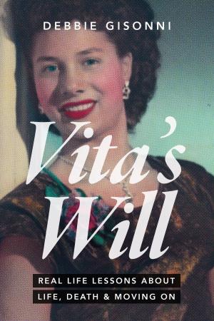 Cover of the book Vita's Will, Real Life Lessons about Life, Death & Moving On by Galen Stoller, Kenneth Stoller